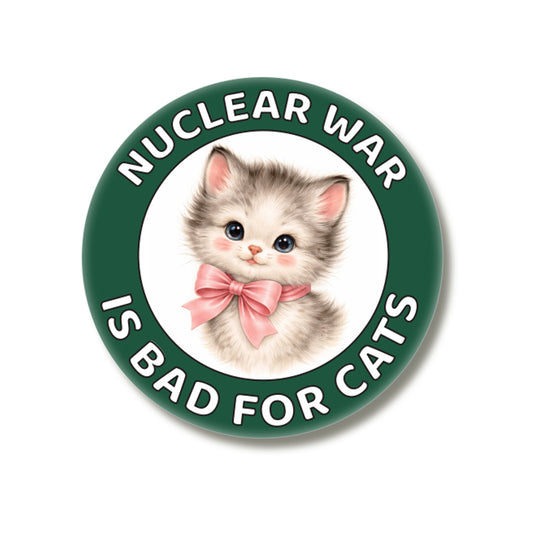 Nuclear War is Bad for Cats Pin Button