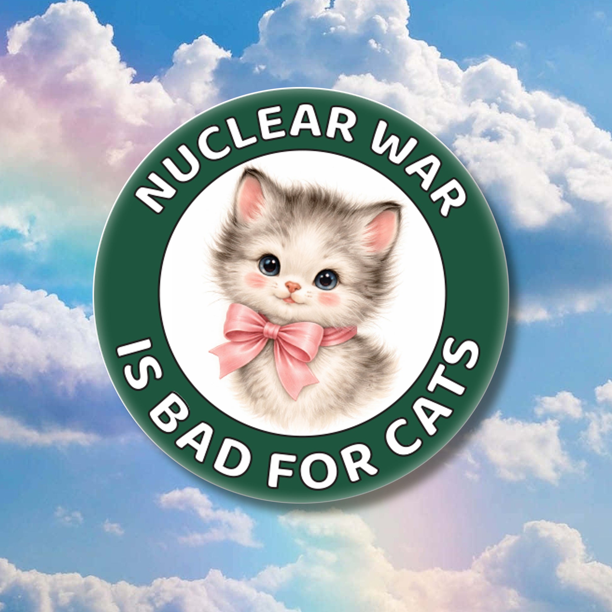 Button with a kitten and 'Nuclear War is Bad for Cats' text against a cloudy sky background
